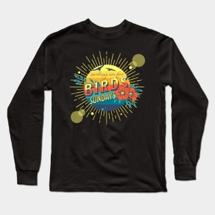 Sundays for the birds Long Sleeve T-Shirt